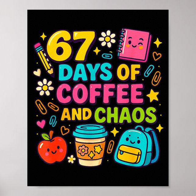 Affiche 67 Days Of Coffee And Chaos Funny Quote  (Devant)