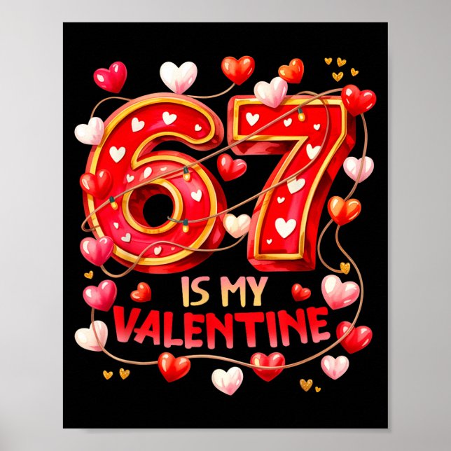Affiche 67 Is My Valentine Hearts Six Seven Meme Funny Say (Devant)