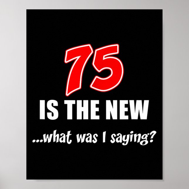 Affiche 75 Is The New What Was I Saying Funny Joke  (Devant)