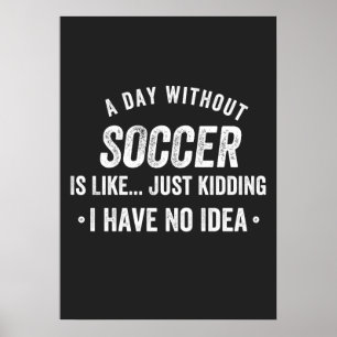 Affiche A Day Without Soccer Is Like Just Kidding