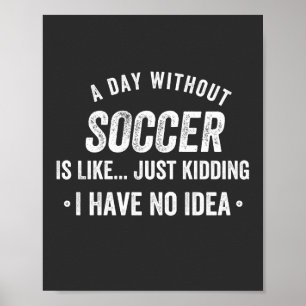 Affiche A Day Without Soccer Is Like Just Kidding