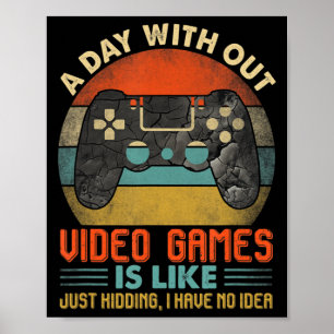 Affiche A day Without Video Games Is Like Fun Video Gamer 