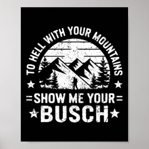 Affiche À la Diable Vos Montagnes Montrez-Moi Votre Busch