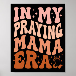 Affiche À l'ère de ma mère priante Prière Mères chrétienne