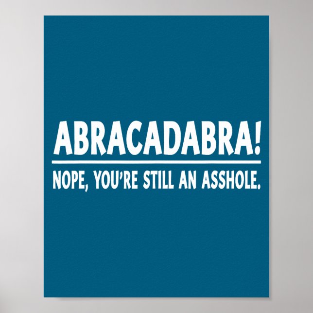 Affiche Abracadabra Nope You're Still An Hole Funny Quotes (Devant)