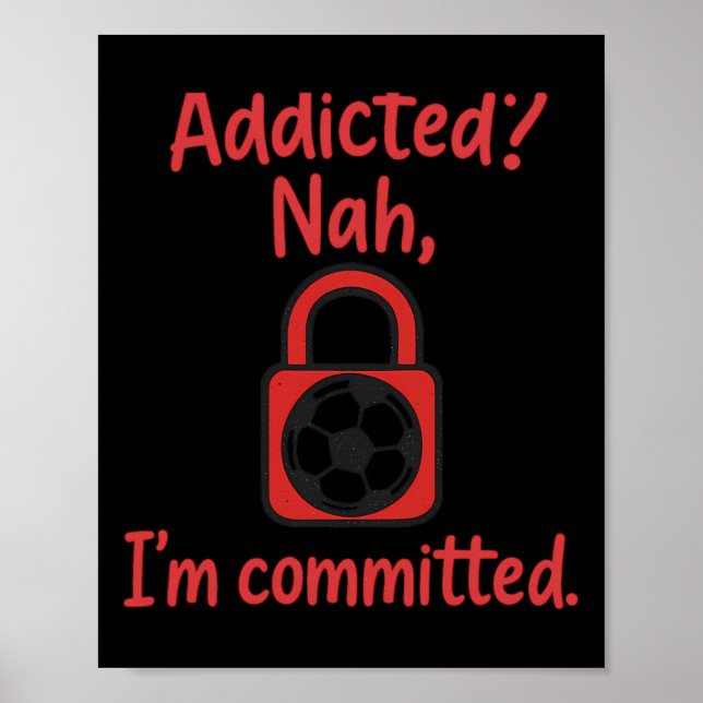 Affiche Addicted Nah, I'm Committed Soccer Fan Gear  (Devant)