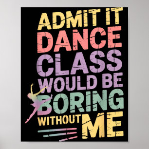 Affiche Admettez-le la classe de danse serait ennuyeuse sa