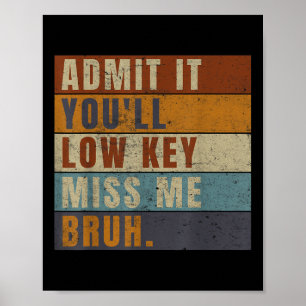 Affiche Admettez-Le Youls Low Key Miss Me Bruh Funny Ensei