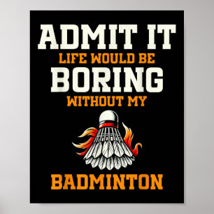 Affiche Admettez que la vie serait ennuyeuse sans mon badm