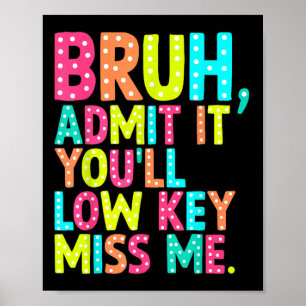 Affiche Admettre Youls Low Key Miss Me Bruh Enseignant Der