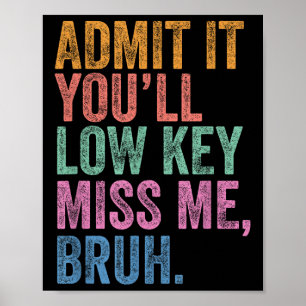 Affiche Admettre Youls Low Key Miss Me Bruh Funny Bruh Tea