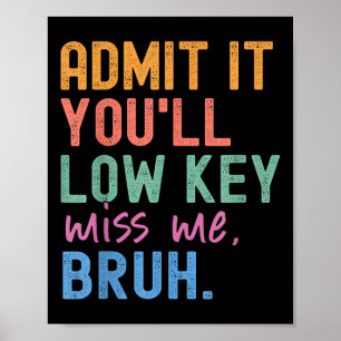 Affiche Admettre Youls Low Key Miss Me Bruh Funny Bruh Tea