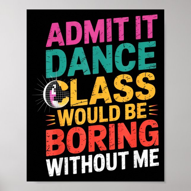 Affiche Admit It Dance Cl Would Be Boring Without Me Funny (Devant)