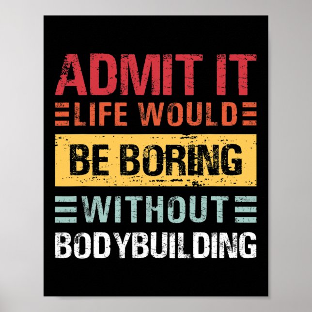 Affiche Admit It Life Is Boring Without Bodybuilding Retro (Devant)