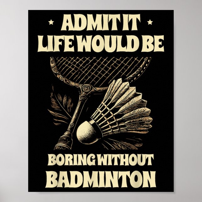 Affiche Admit It Life Would Be Boring Without Badminton Pl (Devant)