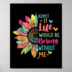Affiche Admit It Life Would Be Boring Without Me Funny Say