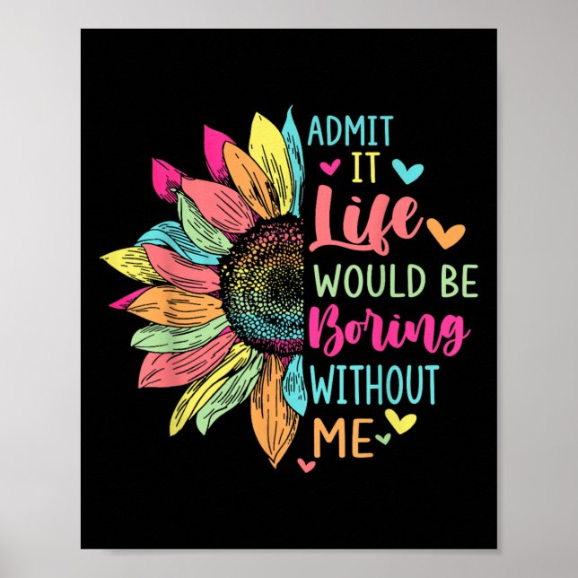 Affiche Admit It Life Would Be Boring Without Me Funny Say (Devant)