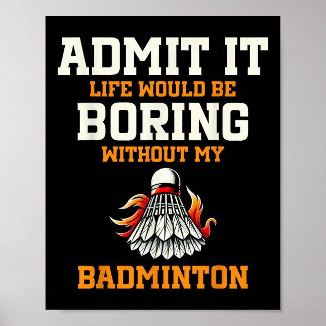 Affiche Admit It Life Would Be Boring Without My Badminton (Devant)