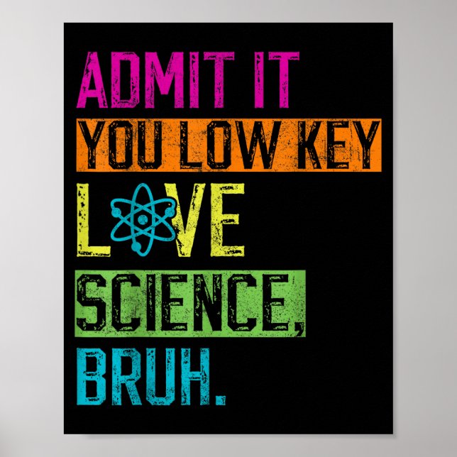 Affiche Admit It You Low Key Love Science Bruh Funny Scien (Devant)