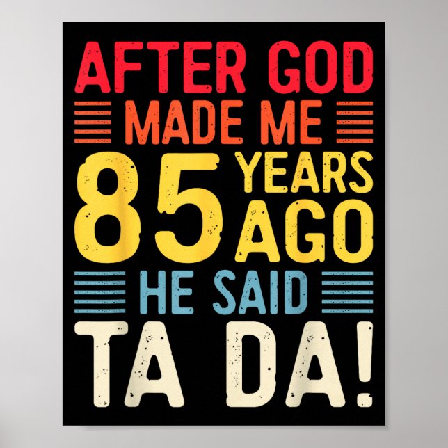 Affiche After God Made Me 85 Years Ago He Said Ta Da 85th  (Devant)