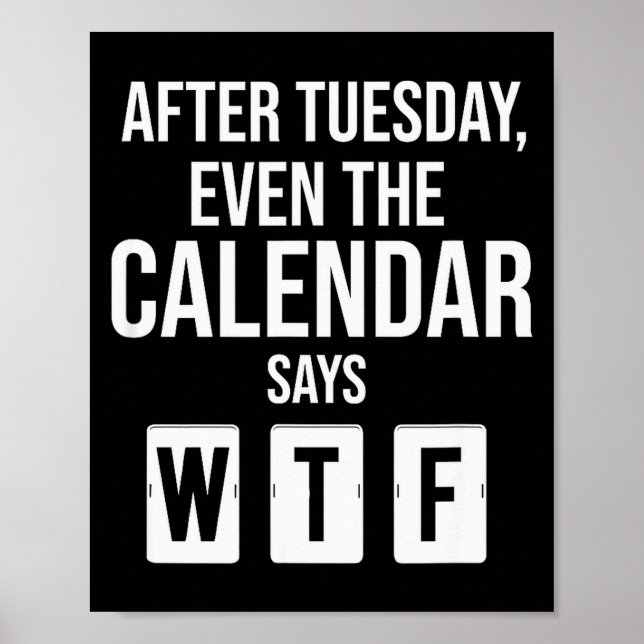Affiche After Tuesday Even The Calendar Say Wtf Funny Star (Devant)