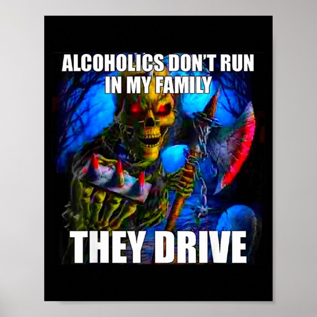Affiche Alcoholics Don't Run In My Family They Drive  (Devant)