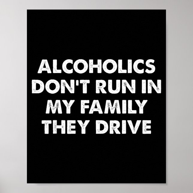 Affiche Alcoholics Don't Run In My Family They Drive  (Devant)