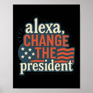 Affiche Alexa, Change The President Anti Trump Drôle Trump