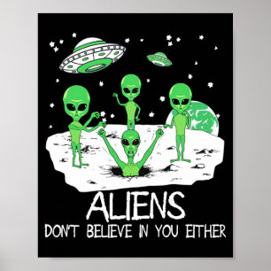 Affiche Alien Ne Croit Pas En Vous Non Plus Drôle Alien Lo