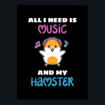 Affiche All I Need Is Music And My Hamster<br><div class="desc">All I Need Is Music And My Hamster</div>