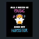 Affiche All I Need Is Music And My Hamster<br><div class="desc">All I Need Is Music And My Hamster</div>