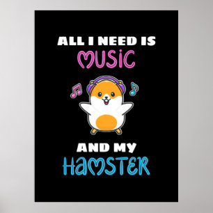 Affiche All I Need Is Music And My Hamster