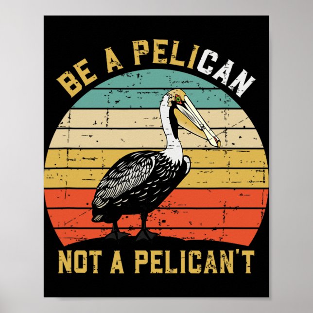 Affiche Always Be A Pelican Not A Pelican't - New Funny Pe (Devant)