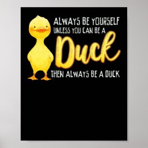 Affiche Always Be Yourself Unless You Can Be A Duck Duck