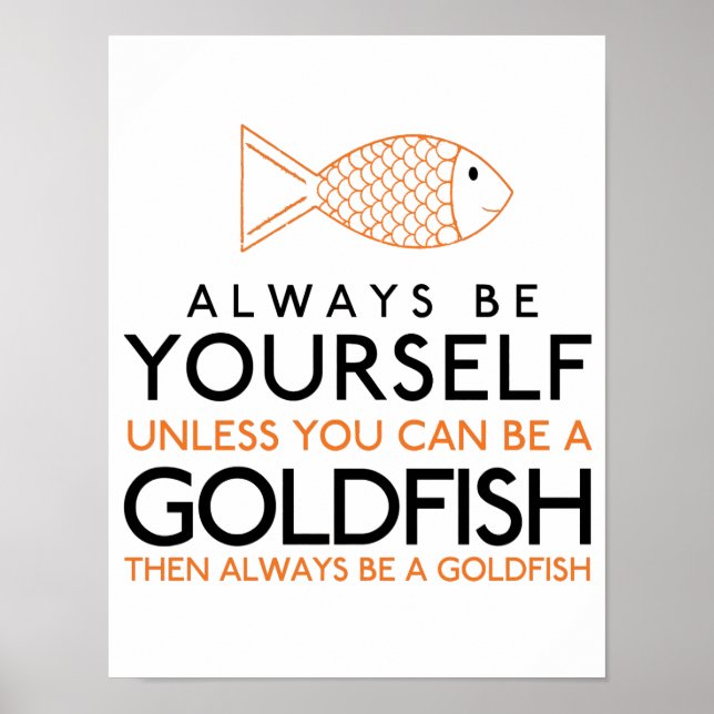 Affiche Always Be Yourself Unless You Can Be A Goldfish (Devant)