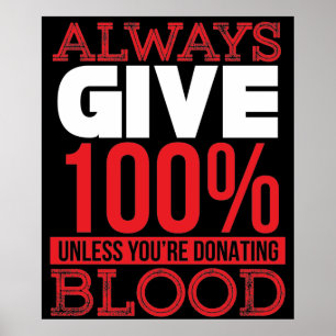 Affiche Always Give 100% Unless You're Donating Blood