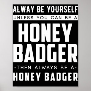 Affiche Always Yourself Unless You Can Be A Honey Badger