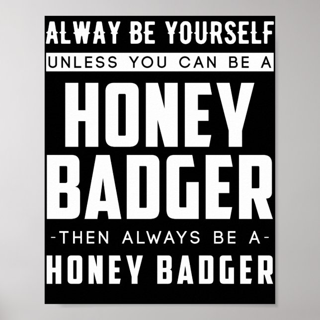 Affiche Always Yourself Unless You Can Be A Honey Badger (Devant)