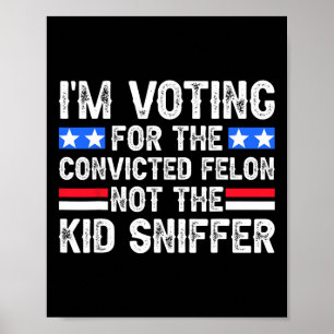 Affiche Am Voting Condamné Felon Trump 2024 Pas Kid Sniff