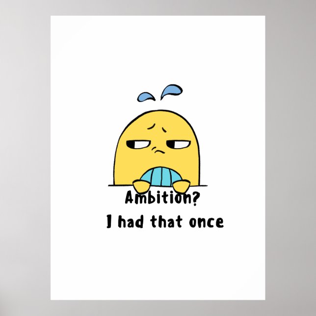 Affiche "Ambition? I had that once" (Devant)