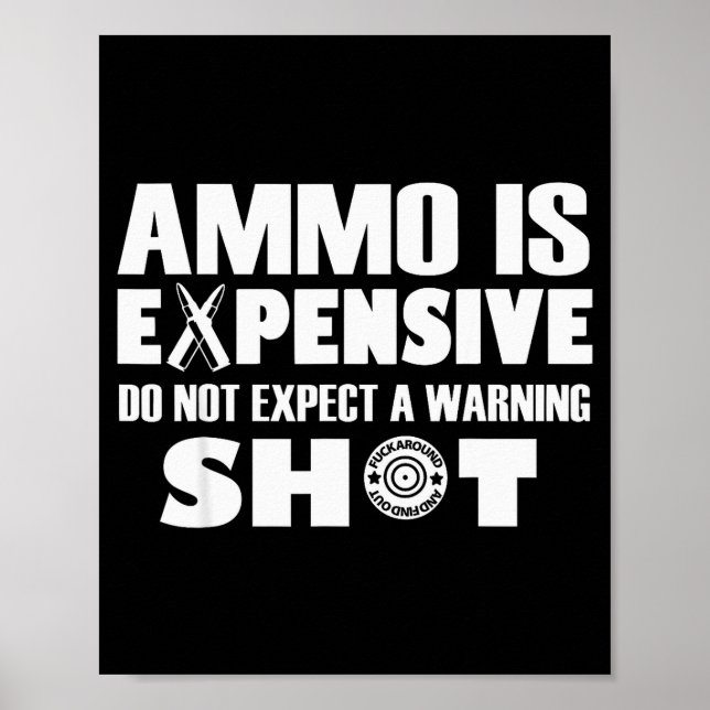 Affiche Ammo Is Expensive Dont Expect A Warning Shot  (Devant)