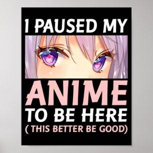 Affiche Amusant Anime J'Ai Pause Mon Anime Pour Être Ici A