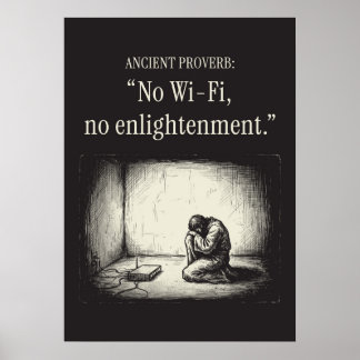 Affiche Ancient proverb: “No Wi-Fi, no enlightenment.”
