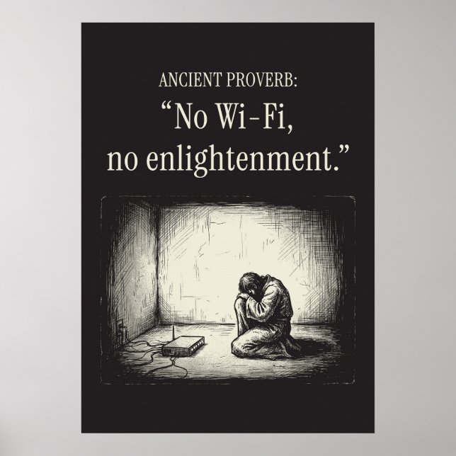 Affiche Ancient proverb: “No Wi-Fi, no enlightenment.” (Devant)