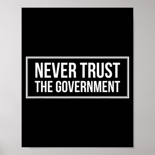 Affiche Anti Government Tees Never Trust The Government -  (Devant)