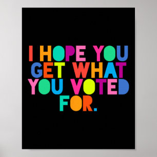 Affiche Anti-Trump J'Espère Que Vous Obtenez Ce Que Vous A