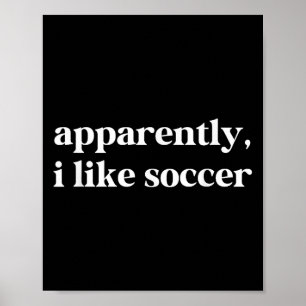 Affiche Apparemment, J'Aime Le Football Soccer Drôle