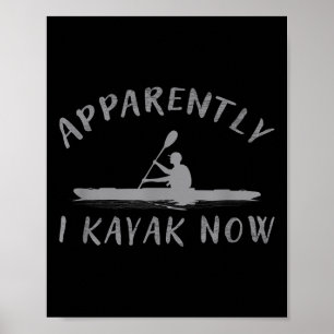 Affiche Apparemment je fais du kayak maintenant drôle dict