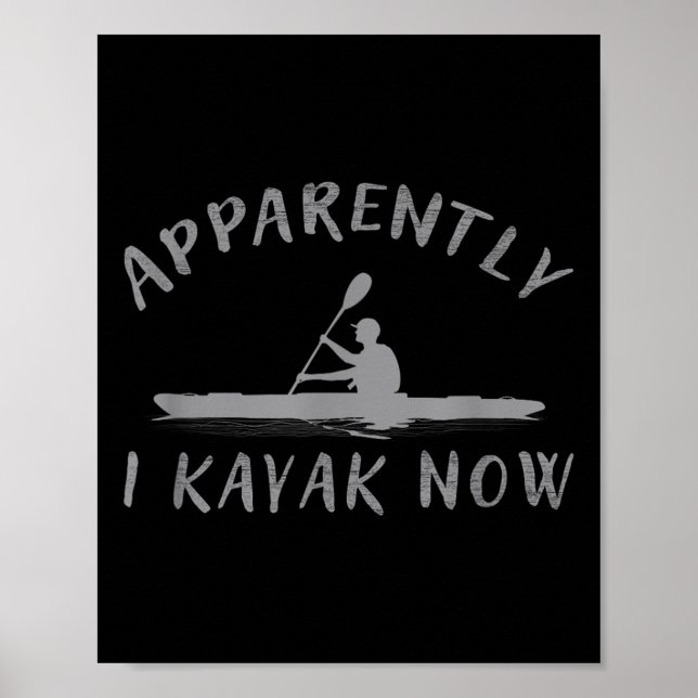 Affiche Apparently I Kayak Now Funny Kayaking Saying Kayak (Devant)