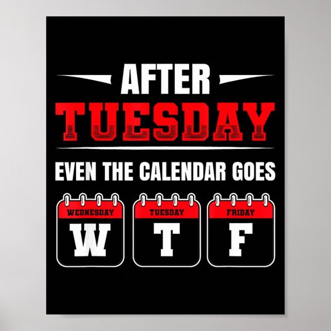 Affiche Après mardi, même le calendrier va Wtf drôle dire (Devant)